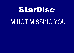 Starlisc
I'M NOT MISSING YOU