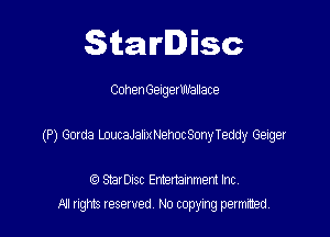 Starlisc

Cohen Geuget Wallet 9

(P) Gorda LoucaJalixNehocSonyTeddy Geiger

(Q Serisc Entertainment Inc
MI ngm reserved No copyxng pemted