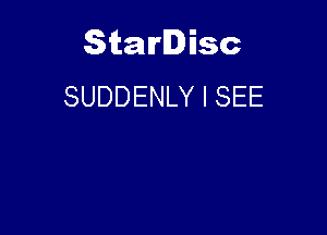 Starlisc
SUDDENLY I SEE