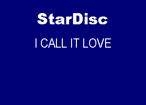 Starlisc
I CALL IT LOVE