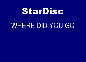 Starlisc
WHERE DID YOU GO