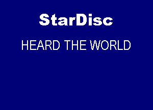 Starlisc
HEARD THE WORLD