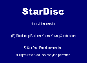 Starlisc

HogeJohnsonAhas

(P) UlnndsweptSixteen Years YoungCombusuon

(Q Serisc Entertainment Inc
All gm Iesewed N0 copymg pemted