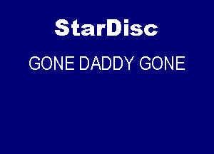 Starlisc
GONE DADDY GONE