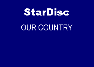 Starlisc
OUR COUNTRY