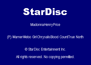 SitaIrIDisc

MadonnaHenryPrice

(P) warnerwebo GJIChysahstod CountTme Nodh

(9 StarDISC Entertarnment Inc.
NI rights reserved, No copying permitted