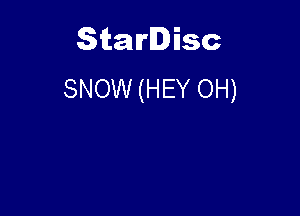 Starlisc
SNOW (HEY OH)