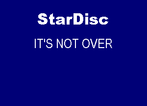 Starlisc
IT'S NOT OVER