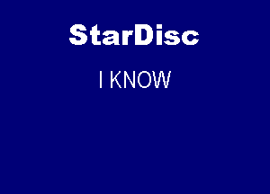 Starlisc
I KNOW