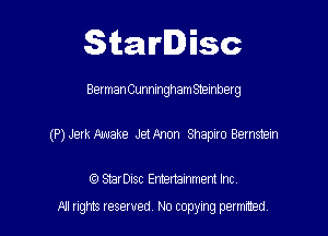 Starlisc

Belman Cunningham Stembetg

(P) Jerk Make Jet Pknon Shapiro Bernstein

(Q Serisc Entertainment Inc
All gm Iesewed N0 copymg pemted