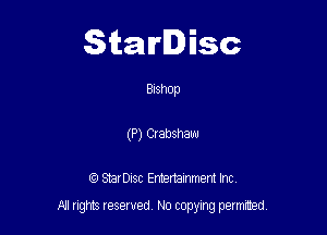 Starlisc

Bishop
(P) Clabshaw

StarDIsc Entertainment Inc,

All rights reserved No copying permitted,