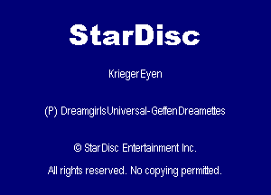 Starlisc

I(neger Eyen

(P) DreamgirlsUniversaI-GenenDreametes

IQ StarDisc Entertainmem Inc.
A! nghts reserved No copying pemxted