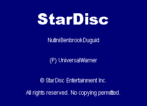 Starlisc

NLmnIBenbrookDuguld
(P) UniversalWarner

IQ StarDisc Entertainmem Inc.

A! nghts reserved No copying pemxted