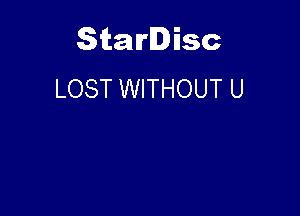 Starlisc
LOST WITHOUT U