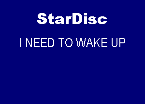 Starlisc
I NEED TO WAKE UP