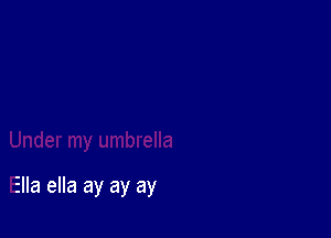 tand

Under my umbrella

Ella ella ay ay ay