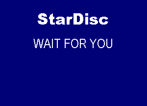 Starlisc
WAIT FOR YOU