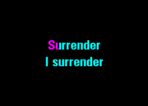 Surrender

l surrender