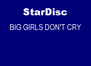 Starlisc
BIG GIRLS DON'T CRY