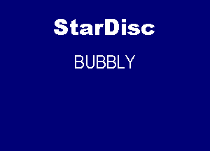 Starlisc
BUBBLY