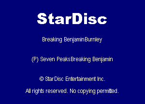 Starlisc

Breaking Benlammeurnley

(P) Seven Peaks Breaking Benjamin

IQ StarDisc Entertainmem Inc.
A! nghts reserved No copying pemxted
