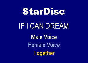 Starlisc
IF I CAN DREAM

Male Voice
Female Voice

Together