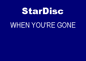 Starlisc
WHEN YOU'RE GONE