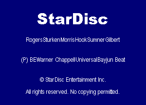 Starlisc

Rogers Sturken Morris Hook Sumner Gilben

(P) BEWarner ChappellUniuersalBayJun 8931

(9 StarDIsc Emenammem Int

All ngms Iesewed No copying petmmed