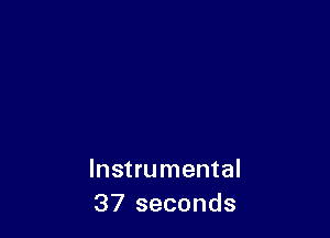 Instrumental
37 seconds