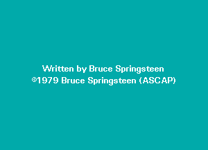 Written by Bruce Sptingsteen

Q1979 Bruce Springsteen (ASCAP)