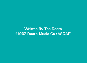 Written By The Doors

Q1967 Doors Music Co (ASCAP)