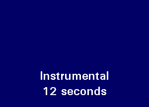 Instrumental
12 seconds