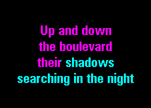 Up and down
the boulevard

their shadows
searching in the night