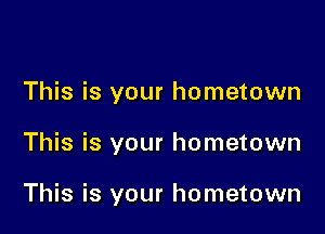 This is your hometown

This is your hometown

This is your hometown