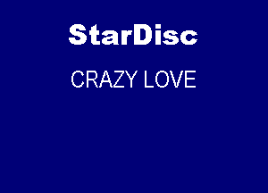 Starlisc
CRAZY LOVE