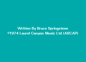 Written By Bruce Springsteen

(91974 Laurel Canyon Music Ltd (ASCAP)
