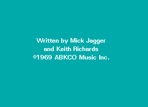 Written by Mick Jagger
and Keith Richards

91969 ABKCO Music Inc.