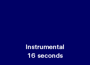 Instrumental
16 seconds