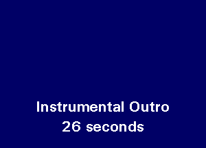 Instrumental Outro
26 seconds