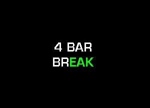 4 BAR
BREAK