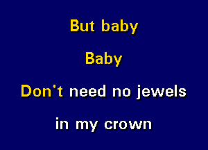 Butbaby
Baby

Don't need no jewels

intnycnomnl