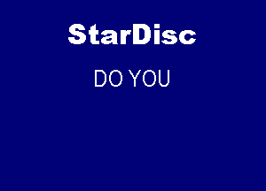 Starlisc
DO YOU