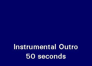 Instrumental Outro
50 seconds