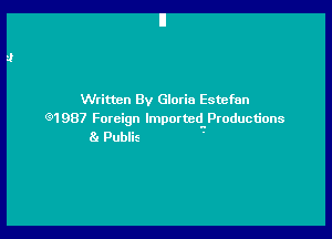 Written By Gloria Estefan
en 987 Foreign lmporteduproductions

81 Pubiis