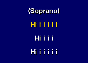 (Soprano)

Hiiiiii
Hiiii

Hiiiiii