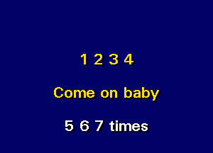 1234

Come on baby

5 6 7 times