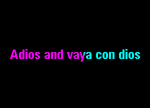 Adios and vaya con dios