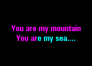 You are my mountain

You are my 393....