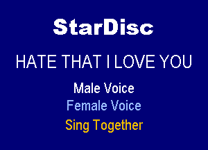 Starlisc
HATE THAT I LOVE YOU

Male Voice
Female Voice

Sing Together