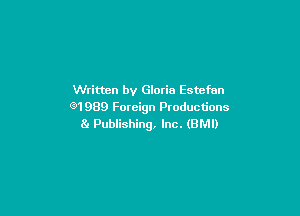 Written by Gloria Estefan
g1 989 Foreign Productions

8. Publishing, Inc. (BMI)
